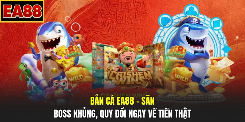 Bắn Cá EA88 – Săn Boss Khủng, Quy Đổi Ngay Về Tiền Thật