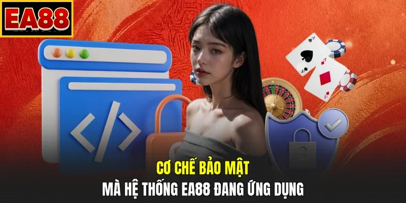 Cơ chế bảo mật mà hệ thống EA88 đang ứng dụng