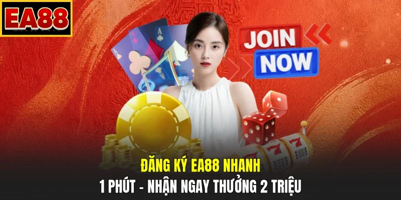 Đăng Ký EA88 Nhanh 1 Phút - Nhận Ngay Thưởng 2 Triệu