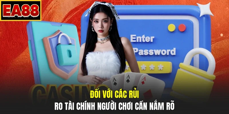Đối với các rủi ro tài chính người chơi cần nắm rõ
