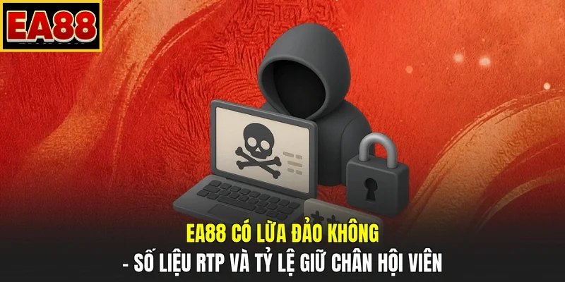 EA88 có lừa đảo không – Số liệu RTP và tỷ lệ giữ chân hội viên