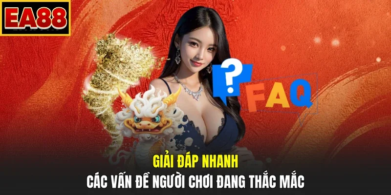 Giải đáp nhanh các vấn đề người chơi đang thắc mắc