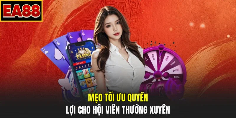 Mẹo tối ưu quyền lợi cho hội viên thường xuyên