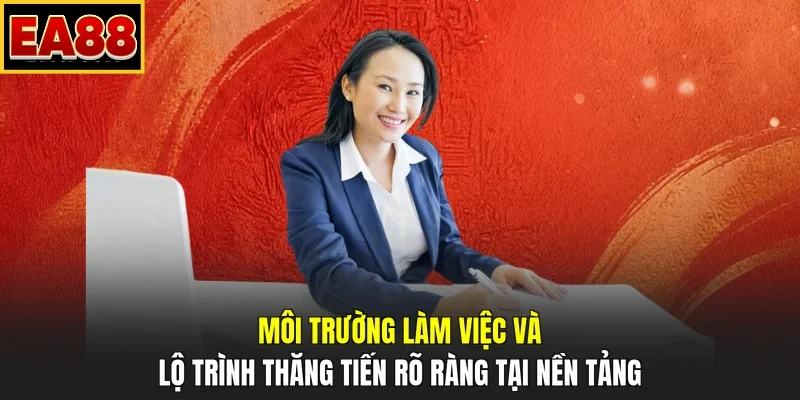 Môi trường làm việc và lộ trình thăng tiến rõ ràng tại nền tảng