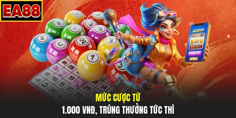 Mức cược từ 1.000 VNĐ, trúng thưởng tức thì